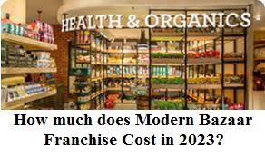 How much does Modern Bazaar Franchise Cost in 2023